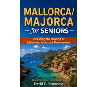 Mallorca / Majorca for Seniors: Including the islands of Menorca, Ibiza and Formentera (Europe for Seniors Travel Guide)