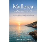 Mallorca - Mehr als nur ein Ort: Warum du immer wieder zurückkehrst - und was wirklich bleibt