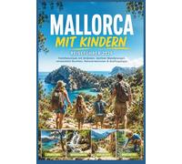 Mallorca mit Kindern Reiseführer 2026: Familienurlaub mit Stränden, leichten Wanderungen, versteckten Buchten, Naturerlebnissen & Ausflugstipps