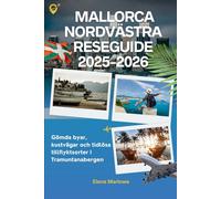 Mallorca Nordvästra Reseguide 2025-2026: Gömda byar, kustvägar och tidlösa tillflyktsorter i Tramuntanabergen
