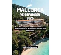 MALLORCA Reiseführer 2025: Alte Steindörfer, azurblaues Wasser und Bergpfade