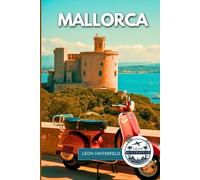 Mallorca Reiseführer 2025: Buchten, Kultur & Kulinarik - Entdecken Sie die Magie der Baleareninsel wie ein Einheimischer (SPANIENS FEINSTE)