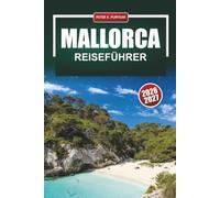 MALLORCA Reiseführer 2026-2027: Strände, Wanderwege, die Altstadt von Palma, die Serra de Tramuntana und Küstenstraßen für Erstbesucher