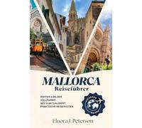 Mallorca Reiseführer 2026: Ein sorgfältig zusammengestellter Reiseführer zu den besten Roadtrips, Wanderungen und Küstendörfern