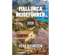 MALLORCA REISEFÜHRER 2026: Eine Reise in die Inselkultur, Küstenlinien und den Alltag