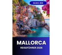 Mallorca Reiseführer 2026: Entdecken Sie Palmas verborgene Schätze, wunderschöne Strände, berühmte Sehenswürdigkeiten und die lokale Kultur für ein unvergessliches Erlebnis