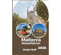 Mallorca Reiseführer 2026: Erkunden Sie mediterrane Strände, Bergdörfer und die lokale Gastronomie