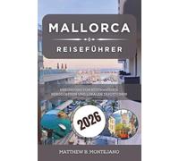 MALLORCA REISEFÜHRER 2026: Erkundung von Küstenwegen, Bergdörfern und lokalen Traditionen
