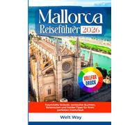 Mallorca Reiseführer 2026: Traumhafte Strände, versteckte Buchten, Reiserouten und Insider-Tipps für Ihren perfekten Inselurlaub