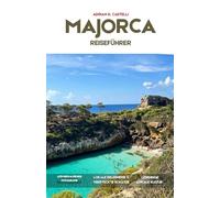 MALLORCA-REISEFÜHRER 2026: Versteckte Strände, Bergdörfer, malerische Panoramastraßen, regionale Küche und unvergessliche mediterrane Abenteuer