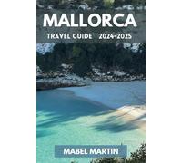 Mallorca Travel Guide 2024-2025: Your Essential Guide to Beaches, Mountains, and More