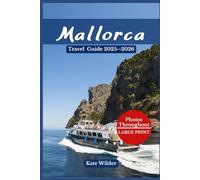 MALLORCA TRAVEL GUIDE 2025-2026: Discover the Balearic Island’s Beaches, Culture, and Hidden Gems - Complete 2025-2026 Guide with Itineraries, Insider Tips & Must-See Attractions