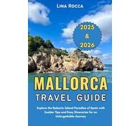 Mallorca Travel Guide 2025 & 2026: Explore the Balearic Island Paradise of Spain with Insider Tips and Easy Itineraries for an Unforgettable Journey (Unbeatable Travel Editions 2025+)