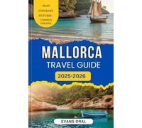 Mallorca Travel Guide 2025-2026: The Essential Handbook to Scenic Beaches, Vibrant Culture, Local Delights, Stunning Hikes, and Must-See Attractions