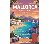 Mallorca Travel Guide 2025/2026: Travel Advice, Best Places To Visit, and Hidden Gems for an Amazing Trip