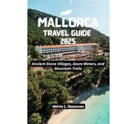 MALLORCA Travel Guide 2025: Ancient Stone Villages, Azure Waters, and Mountain Trails