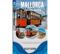 Mallorca Travel Guide 2025: Discover the Best of Mallorca - Coastal Escapes, Local Markets, and Sun-Kissed Cultu