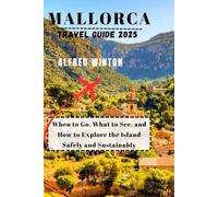 Mallorca Travel Guide 2025: When to Go, What to See, and How to Explore the Island Safely and Sustainably
