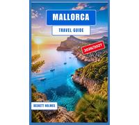 MALLORCA Travel Guide 2026-2027: Budget Planning, Getting Around, and Choosing Where to Stay on Spain's Largest Balearic Island