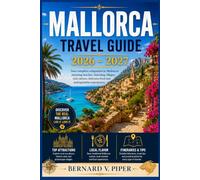 MALLORCA TRAVEL GUIDE 2026-2027: Explore Palma, Serra de Tramuntana, Coastal Villages, Beaches, Local Food, Scenic Drives, Outdoor Adventures, and Ready-Made Island Itineraries