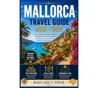 MALLORCA TRAVEL GUIDE 2026-2027: Explore Palma, Serra de Tramuntana, Coastal Villages, Beaches, Local Food, Scenic Drives, Outdoor Adventures, and Ready-Made Island Itineraries