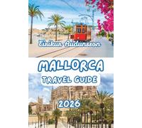 MALLORCA TRAVEL GUIDE 2026: A Complete Guide to Mallorca’s Coastlines, Countryside, Culture, and Local Life