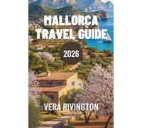 MALLORCA TRAVEL GUIDE 2026: A Journey Into Island Culture, Coastlines, and Everyday Life