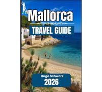 MALLORCA TRAVEL GUIDE 2026: A Practical Handbook for Exploring Towns, Coastlines, and Everyday Mallorca