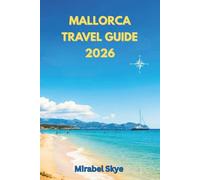 Mallorca Travel Guide 2026: Discover Hidden Gems, Scenic Landscapes and Immerse Local Culture