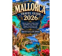 MALLORCA TRAVEL GUIDE 2026: Discover Spain's Golden Island with Hidden Coves, Mountain Villages, Local Flavors, and Stress-Free Travel Planning