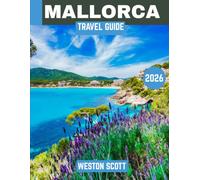 MALLORCA TRAVEL GUIDE 2026 (Full-color travel guide): Unlock the Island’s Secrets: A Guide to Mallorca’s Best Beaches, Hidden Gems, and Local Delights