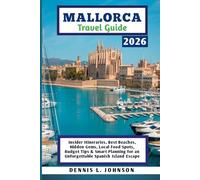 MALLORCA TRAVEL GUIDE 2026: Insider Itineraries, Best Beaches, Hidden Gems, Local Food Spots, Budget Tips & Smart Planning for an Unforgettable Spanish Island Escape