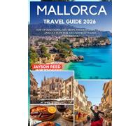 Mallorca Travel Guide 2026: Top Attractions, Day Trips, Hidden Gems, Food, and Culture Tips for an Unforgettable Experience