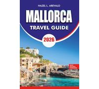 MALLORCA Travel Guide 2026: Vacation Planner with Hidden Gems, Stress Free Vacation Planning, Top Attractions, Scenic Beaches, Local Food, Insider ... for First Time and Returning Visitors