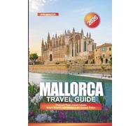 MALLORCA Travel Guide 2026: Weekend Plans, Local Cuisine, Beach Resorts, and Things to Do Around Palma