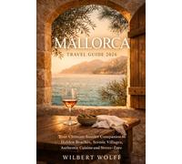 Mallorca Travel Guide 2026: Your Ultimate Insider Companion to Hidden Beaches, Scenic Villages, Authentic Cuisine and Stress-Free Island Adventure