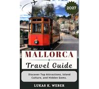 MALLORCA TRAVEL GUIDE: Discover Top Attractions, Island Culture, and Hidden Gems. (Weber Travel Book Collections (ENG))