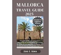 MALLORCA TRAVEL GUIDE: Exploring Pristine Beaches, Thrilling Hiking Trails, Charming Villages, and Culinary Delights (Zeke Travel and Tourism)