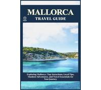 MALLORCA TRAVEL GUIDE: Top Attractions, Local Tips, Outdoor Adventures, and Travel Essentials for Your Journey