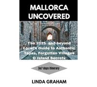 Mallorca Uncovered:: The 2025 and beyond Local’s Guide to Authentic Tapas, Forgotten Villages & Island Secrets.