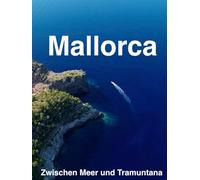 Mallorca - Zwischen Meer und Tramuntana: Ein fotografischer Bildband über die Insel