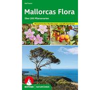 Mallorcas Flora: Über 200 Pflanzenarten - mit botanischen Wanderungen und GPS-Standorten