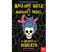 Mallory Vayle and Maggoty Skull in... The Beast from Beneath – Nosy Crow