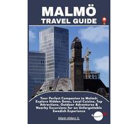 MALMÖ TRAVEL GUIDE: Your Perfect Companion to Malmö: Explore Hidden Gems, Local Cuisine, Top Attractions, Outdoor Adventures & Nearby Excursions for an Unforgettable Swedish Experience