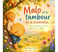 Malo et le tambour de la frustration: Un conte pour s'apaiser avec l'EFT (Malo et le tambour des émotions)