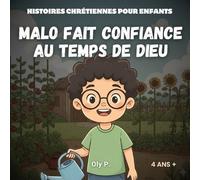 Malo fait confiance au temps de Dieu: Histoires Chrétiennes pour Enfants