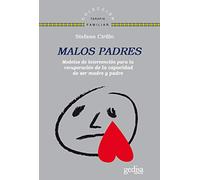 Malos padres: Modelos de intervención para recuperar la capacidad de ser madre y padre (Terapia Familiar)