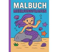 Malspaß mit Meerjungfrauen - Ein bezauberndes Ausmalbuch für Kinder ab 3 Jahren mit süßen Meerjungfrauen, Muscheln, Fischen und Unterwasser-Szenen: ... Motiven | Spielerisch Kreativität, Konz