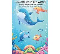 Malspaß unter den Wellen: Niedliche Meerestiere zum Ausmalen - Ein Malbuch für Kinder ab 3 Jahren