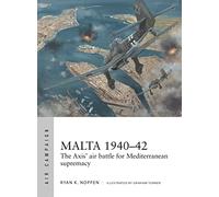 Malta 1940-42: The Axis' air battle for Mediterranean supremacy (Air Campaign)